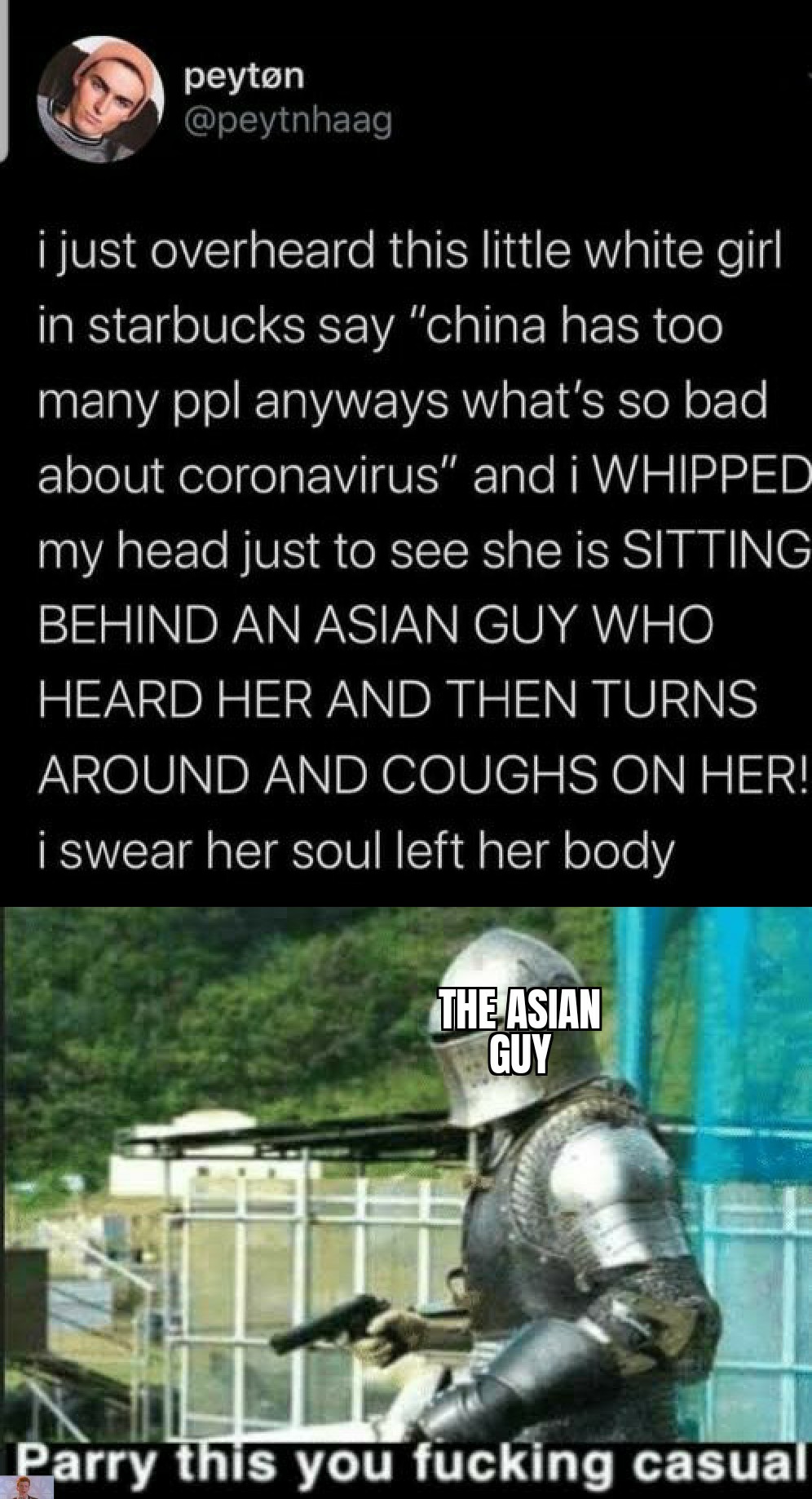 jo kong meme - peyton i just overheard this little white girl in starbucks say "china has too many ppl anyways what's so bad about coronavirus" and i Whipped my head just to see she is Sitting Behind An Asian Guy Who Heard Her And Then Turns Around And Co