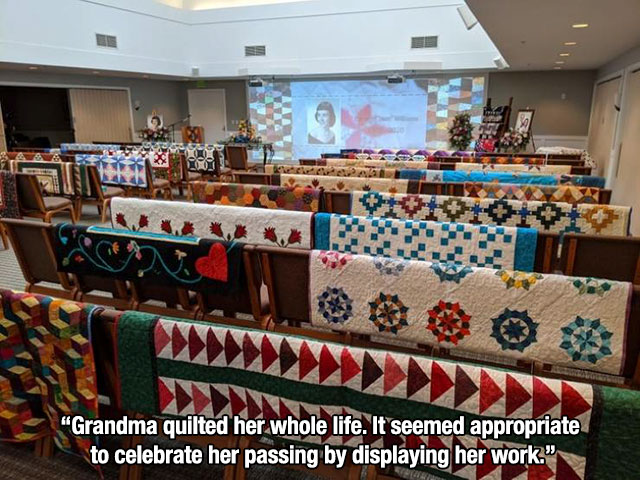 Death - "Grandma quilted her whole life. It seemed appropriate to celebrate her passing by displaying her work."