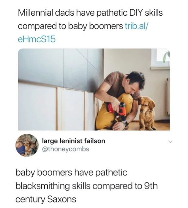 millennial dads diy skills - Millennial dads have pathetic Diy skills compared to baby boomers trib.al eHmcS15 large leninist failson baby boomers have pathetic blacksmithing skills compared to 9th century Saxons