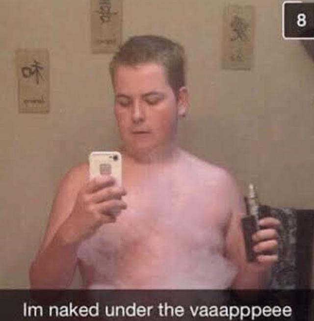 im naked under the vape - Im naked under the vaaapppeee