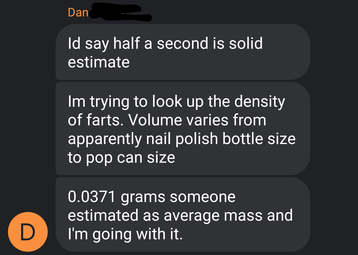 eminem beautiful lyrics - Dan Id say half a second is solid estimate Im trying to look up the density of farts. Volume varies from apparently nail polish bottle size to pop can size 0.0371 grams someone estimated as average mass and I'm going with it.