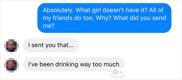 can we break up - Absolutely. What girl doesn't have it? All of my friends do too. Why? What did you send me? I sent you that... I've been drinking way too much