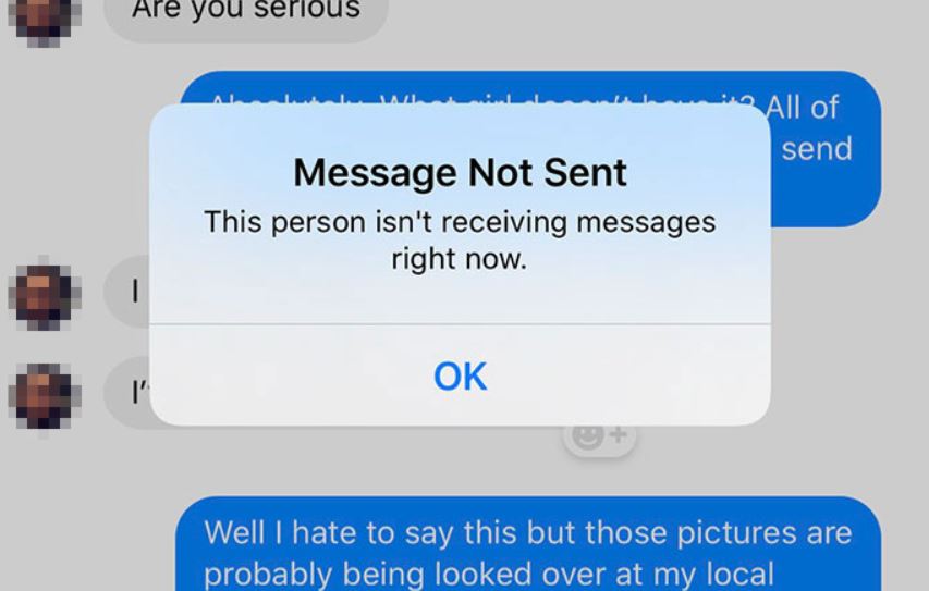 software - Are you serious Wil D All of send Message Not Sent This person isn't receiving messages right now. Ok Well I hate to say this but those pictures are probably being looked over at my local