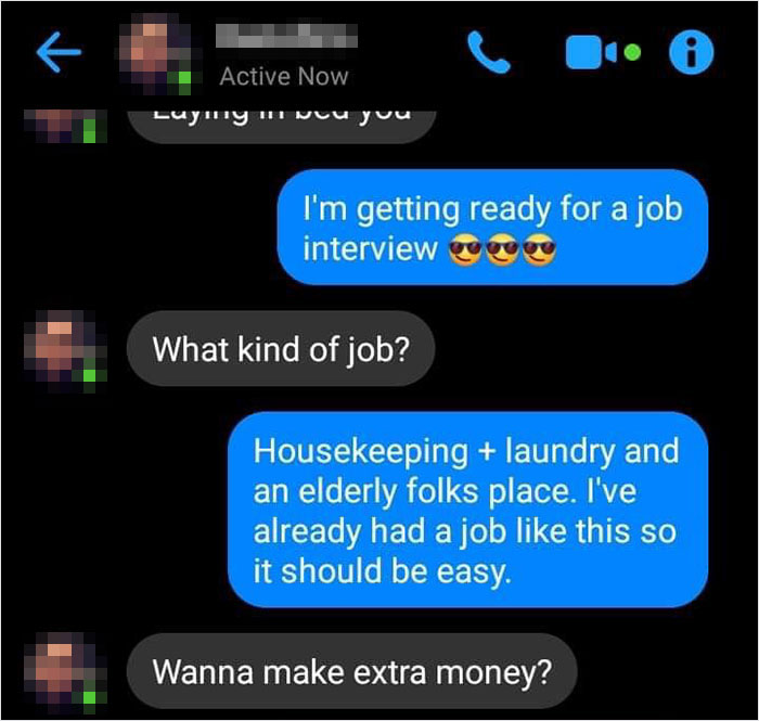 multimedia - Active Now Luymuy wu yuu I'm getting ready for a job interview poco What kind of job? Housekeeping laundry and an elderly folks place. I've already had a job this so it should be easy. Wanna make extra money?