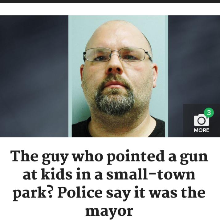 beard - More The guy who pointed a gun at kids in a smalltown park? Police say it was the mayor