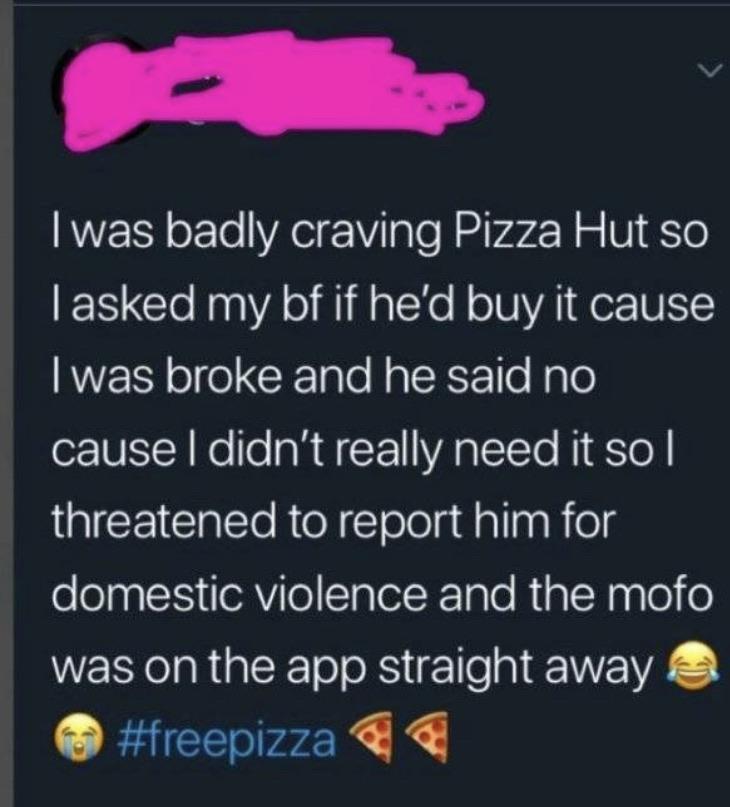 screenshot - I was badly craving Pizza Hut so Tasked my bf if he'd buy it cause I was broke and he said no cause I didn't really need it sol threatened to report him for domestic violence and the mofo was on the app straight away a