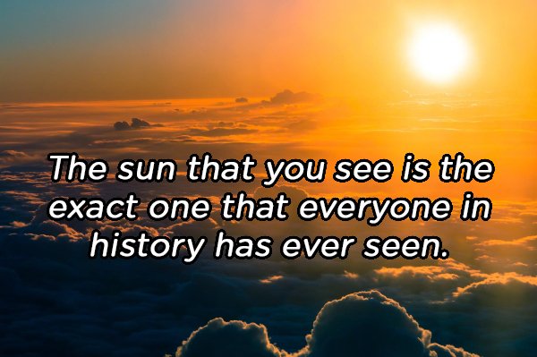 sunset with bright clouds - The sun that you see is the exact one that everyone in history has ever seen.