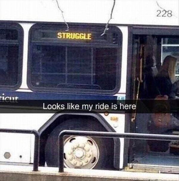 funny struggle bus meme - 228 Struggle ricist Looks my ride is here
