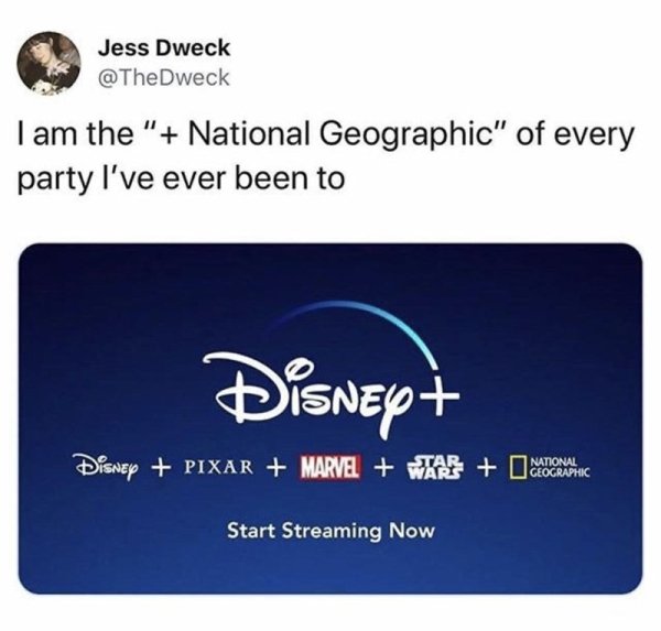 multimedia - Jess Dweck I am the " National Geographic" of every party I've ever been to Disnep Disney Pixar Marvel Waar one of pic Start Streaming Now