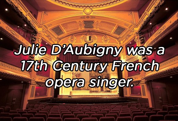 Julie D'Aubigny was a 17th Century French opera singer.