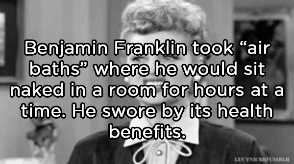 monochrome photography - Benjamin Franklin took "air baths where he would sit naked in a room for hours at a time. He swore by its health benefits. go Lucynicruitumblr