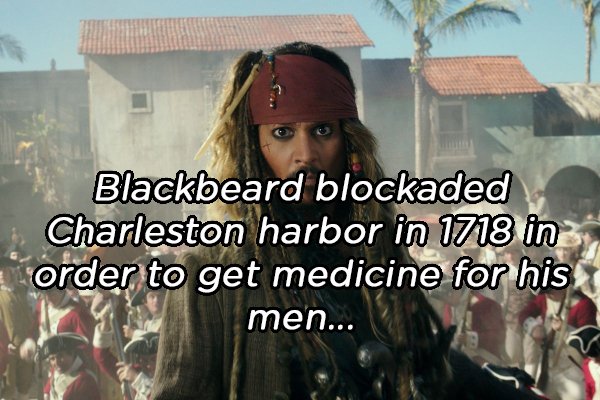 pirates of the caribbean scenes - Blackbeard blockaded Charleston harbor in 1718 in order to get medicine for his men...