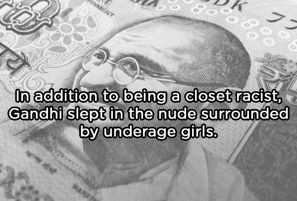 indian rupee notes black n white - Inment Ook 00 In addition to being a closet racist, Gandhi slept in the nude surrounded by underage girls.