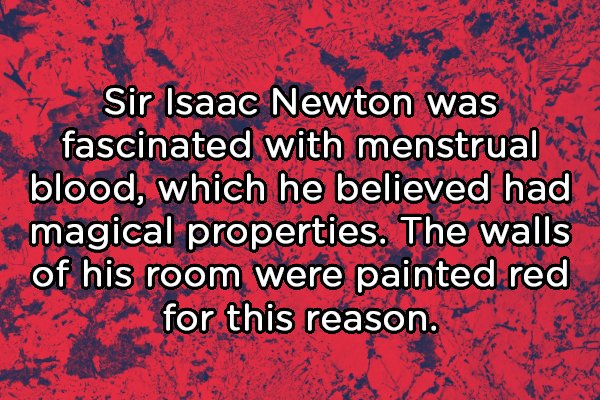 Photograph - Sir Isaac Newton was fascinated with menstrual blood, which he believed had magical properties. The walls of his room were painted red for this reason.