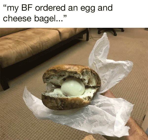 funny egg sandwich - my Bf ordered an egg and cheese bagel....