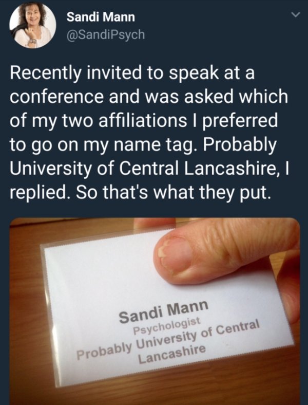 hand - Sandi Mann Recently invited to speak at a conference and was asked which of my two affiliations preferred to go on my name tag. Probably University of Central Lancashire, replied. So that's what they put. Sandi Mann Psychologist Probably University