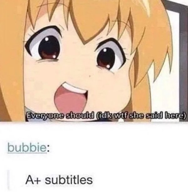 funny anime subtitles - Everyone should tidk wtf she said here bubbie A subtitles