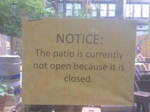 not open because its closed - Notice The patio is currently not open because it is closed.