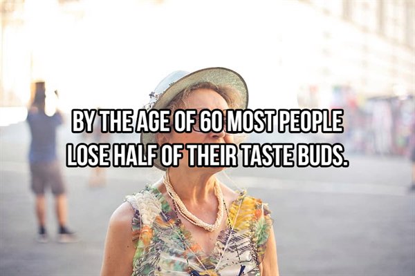 Old age - By The Age Of 60 Most People Losehalf Of Their Taste Buds.
