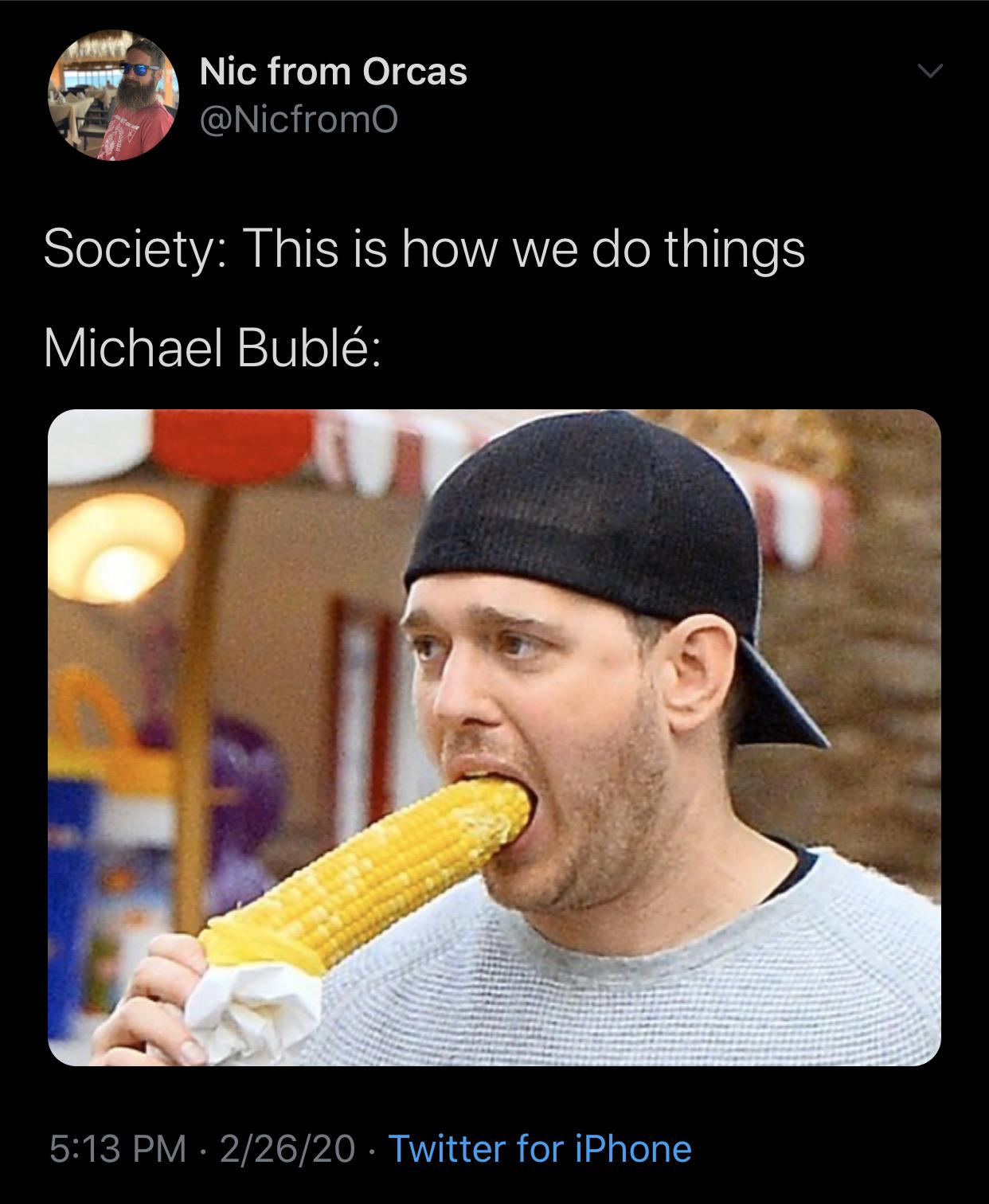 michael buble can t eat corn - Nic from Orcas Society This is how we do things Michael Bubl 22620 Twitter for iPhone