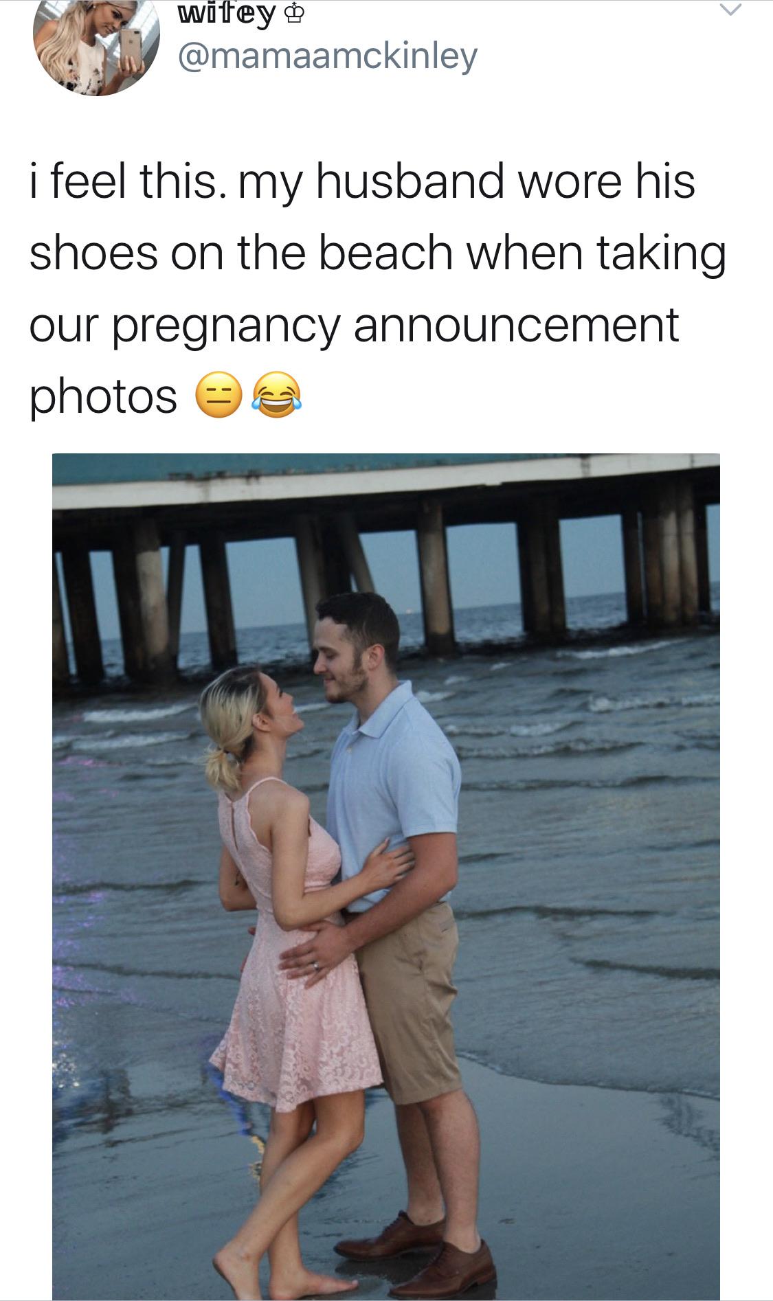 friendship - wifey i feel this. my husband wore his shoes on the beach when taking our pregnancy announcement photos e