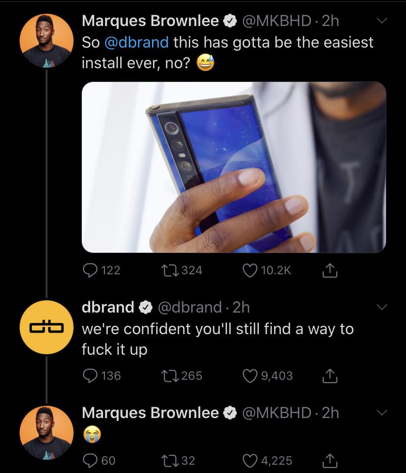 smartphone - Marques Brownlee .2h So this has gotta be the easiest install ever, no? 9122 12324 dbrand . 2h we're confident you'll still find a way to fuck it up Q 136 22265 9,403 Marques Brownlee v 04,225 260 2732