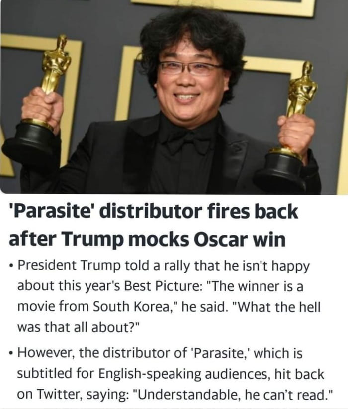 photo caption - "Parasite' distributor fires back after Trump mocks Oscar win President Trump told a rally that he isn't happy about this year's Best Picture "The winner is a movie from South Korea," he said. "What the hell was that all about?" However, t