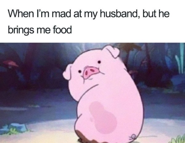 bored panda funny memes - When I'm mad at my husband, but he brings me food No