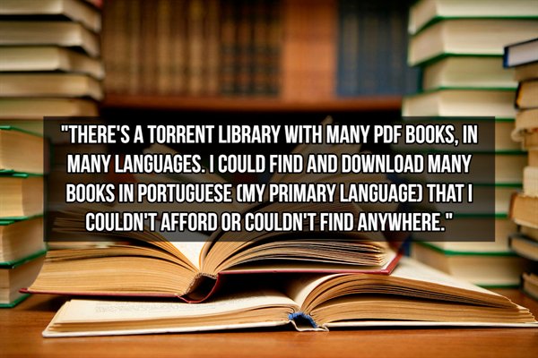 articles and books - "There'S A Torrent Library With Many Pdf Books. In Many Languages. I Could Find And Download Many Books In Portuguese My Primary Language That I Couldn'T Afford Or Couldn'T Find Anywhere."