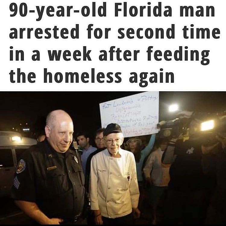 florida man arrested for feeding homeless - 90yearold Florida man arrested for second time in a week after feeding the homeless again