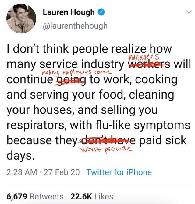 me as i am quotes - Lauren Hough Managers king employees come I don't think people realize how many service industry workers will continue going to work, cooking and serving your food, cleaning your houses, and selling you respirators, with flu symptoms b