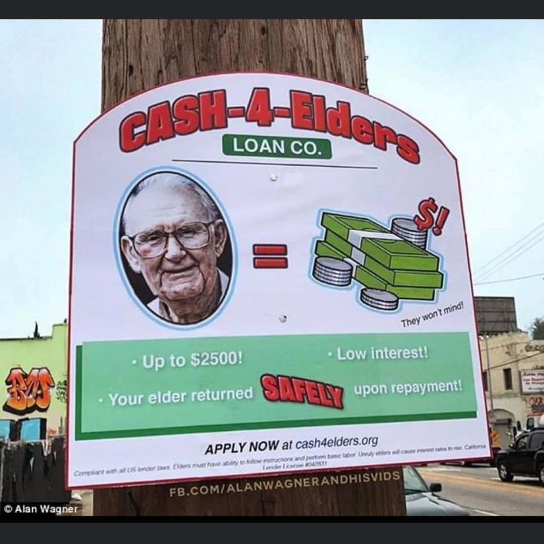 billboard - Loan Co. They won't mind! Up to $2500! Low interest! upon repayment! Your elder returned Apply Now at cash4elders.org ons wer e in to prima baten so flow must have Compla i nt Fb.ComAlanwagnerandhisvids Alan Wagner