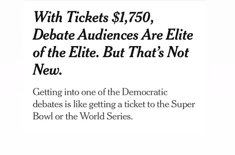 document - With Tickets $1,750, Debate Audiences Are Elite of the Elite. But That's Not New. Getting into one of the Democratic debates is getting a ticket to the Super Bowl or the World Series.