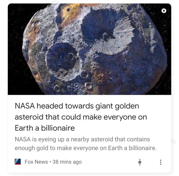 psyche asteroid - Nasa headed towards giant golden asteroid that could make everyone on Earth a billionaire Nasa is eyeing up a nearby asteroid that contains enough gold to make everyone on Earth a billionaire. V Fox News. 38 mins ago