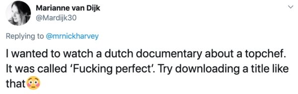 facebook like button - Marianne van Dijk 30 I wanted to watch a dutch documentary about a topchef. It was called 'Fucking perfect'. Try downloading a title that