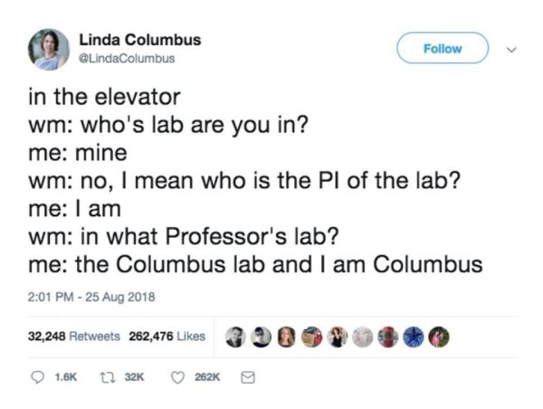 Science - Linda Columbus in the elevator wm who's lab are you in? me mine wm no, I mean who is the Pl of the lab? me I am wm in what Professor's lab? me the Columbus lab and I am Columbus 32,248 262,476 39 0 .0 2526