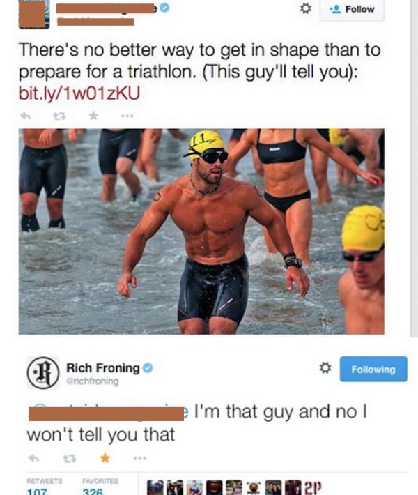 funny ironman triathlon memes - 2 There's no better way to get in shape than to prepare for a triathlon. This guy'll tell you bit.ly1w01 Zku Rich Froning Orchfroning ing I'm that guy and no I won't tell you that Favorites P 107 326 2 P