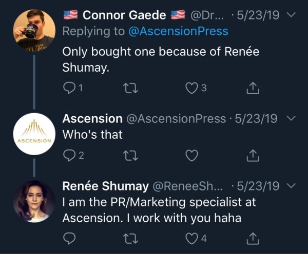 screenshot - Connor Gaede ... 52319 Only bought one because of Rene Shumay. 01 to 3 L Ascension Ascension .52319 V Who's that 22 22 Rene Shumay ... 52319 y I am the PrMarketing specialist at Ascension. I work with you haha