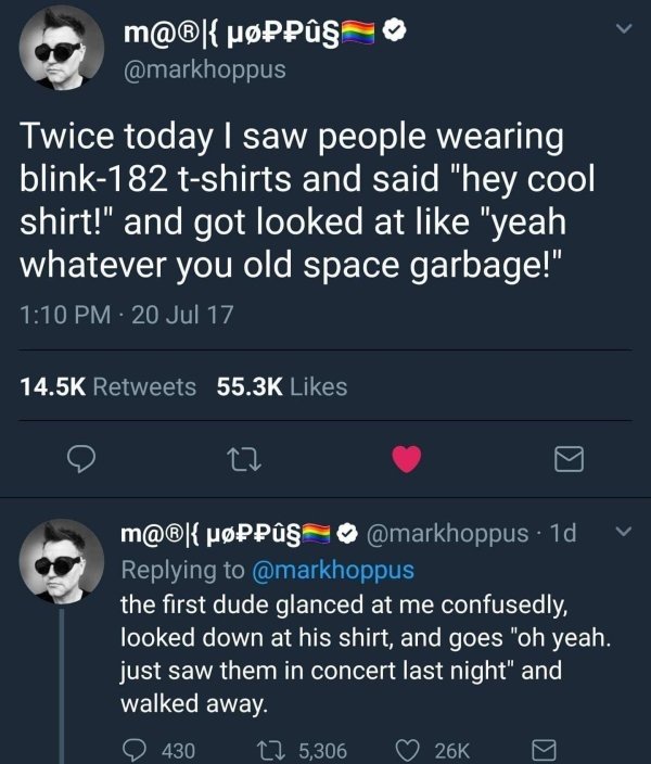 screenshot - m@ {Mp Puso Twice today I saw people wearing blink182 tshirts and said "hey cool shirt!" and got looked at "yeah whatever you old space garbage!" 20 Jul 17 D D m@|{uPP . 1d v the first dude glanced at me confusedly, looked down at his shirt, 