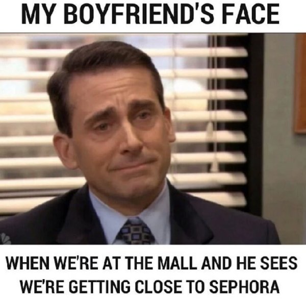 beauty memes - My Boyfriend'S Face When We'Re At The Mall And He Sees We'Re Getting Close To Sephora