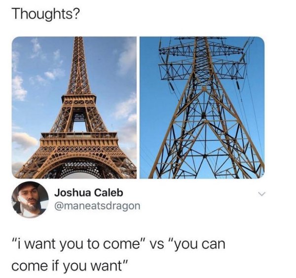 eiffel tower - Thoughts? Joshua Caleb "i want you to come" vs "you can come if you want"