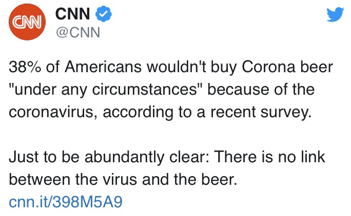 document - Cnn Cnn 38% of Americans wouldn't buy Corona beer "under any circumstances" because of the coronavirus, according to a recent survey. Just to be abundantly clear There is no link between the virus and the beer. cnn.it398M5A9