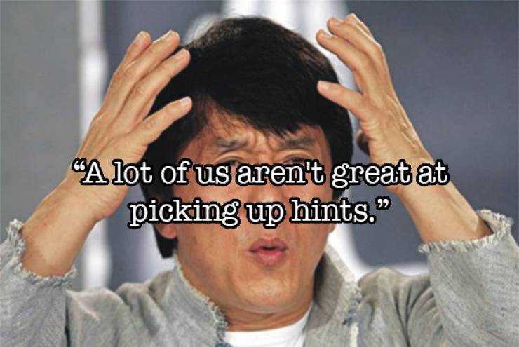 jackie chan meme - A lot of us aren't great at picking up hints."