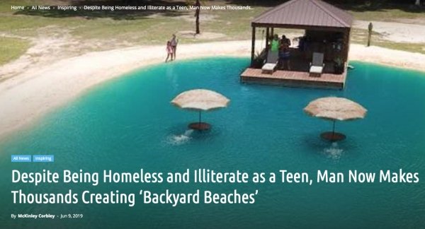 man made beach - Home All News Inspiring > Despite Being Homeless and rate as a Teen Man Now Makes Thousands... Despite Being Homeless and illiterate as a Teen, Man Now Makes Thousands Creating 'Backyard Beaches' By Mckinley Corbley.