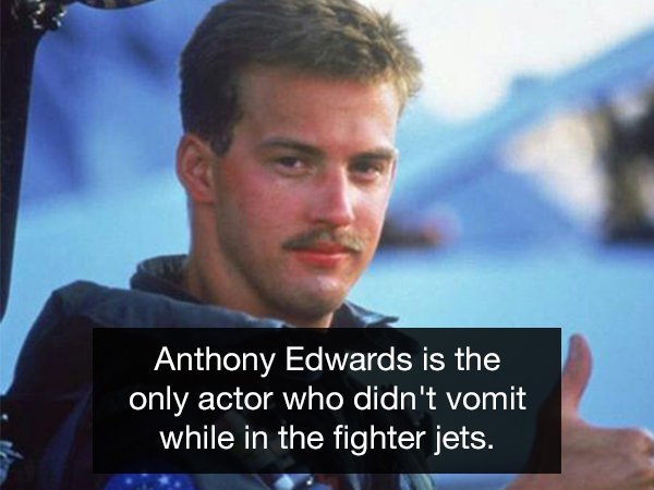 anthony edwards - Anthony Edwards is the only actor who didn't vomit while in the fighter jets.