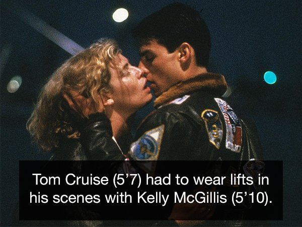 top gun - Tom Cruise 5'7 had to wear lifts in his scenes with Kelly McGillis 5'10.