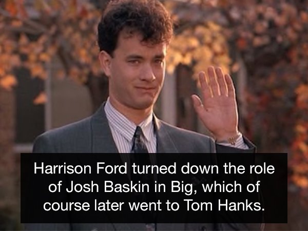 tom hanks 10 years old - Harrison Ford turned down the role of Josh Baskin in Big, which of course later went to Tom Hanks.