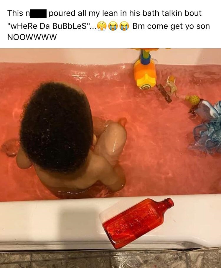 photo caption - This n poured all my lean in his bath talkin bout "wHere Da Bubbles"... Bm come get yo son Noowwww