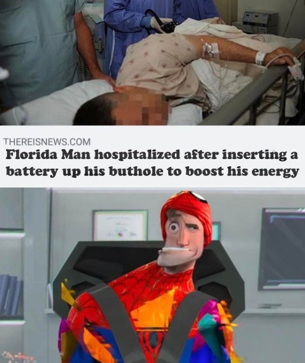 spider verse meme - Thereisnews.Com Florida Man hospitalized after inserting a battery up his buthole to boost his energy