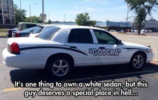 funny cop car memes - Cgotchap It's one thing to own a white sedan, but this guy deserves a special place in hell...
